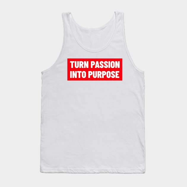 Turn Passion Into Purpose Tank Top by Andonaki